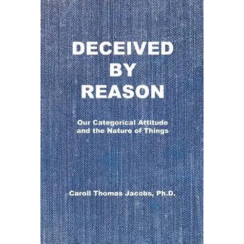 Deceived by Reason: Our Categorical Attitude and the Nature of Things