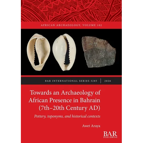 Towards an Archaeology of African Presence in Bahrain (7th-20th Century AD): Pottery, toponyms, and historical contexts