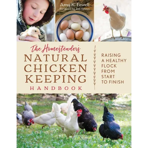 The Homesteader's Natural Chicken Keeping Handbook: Raising a Healthy Flock from Start to Finish