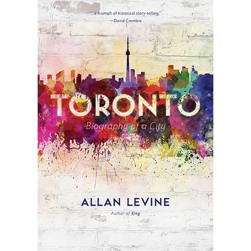 Toronto: Biography of a City