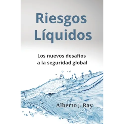 Riesgos Líquidos: Los nuevos desafíos a la seguridad global
