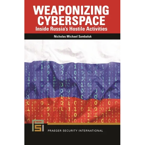 Weaponizing Cyberspace: Inside Russia's Hostile Activities