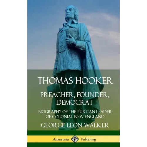 Thomas Hooker: Preacher, Founder, Democrat; Biography of the Puritan Leader of Colonial New England (Hardcover) - Hardcover