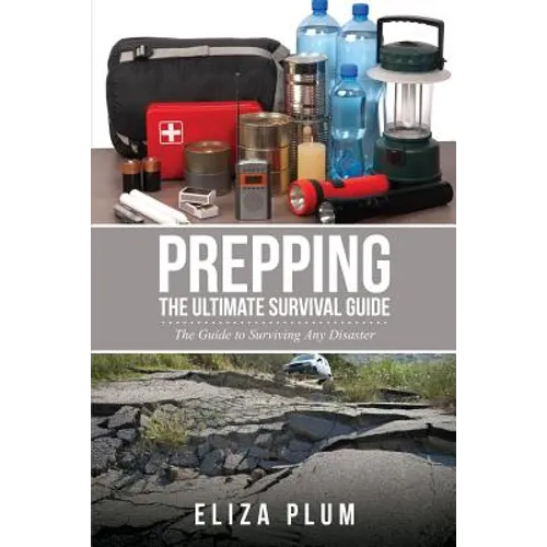 Prepping: The Ultimate Survival Guide: The Guide to Surviving Any Disaster