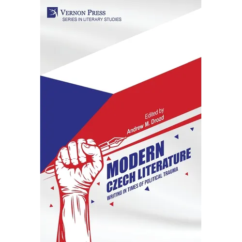 Modern Czech Literature: Writing in Times of Political Trauma