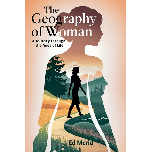 The Geography of Woman: A Journey Through the Ages of Life