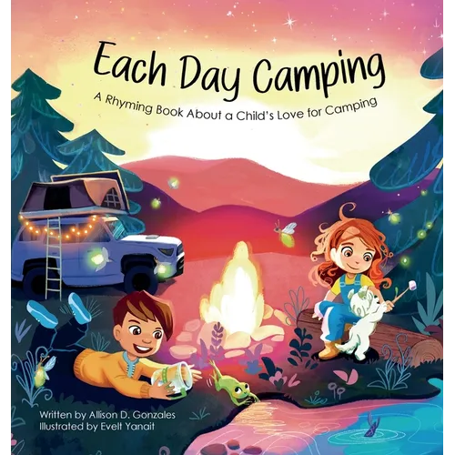 Each Day Camping: A Rhyming Book About a Child's Love for Camping