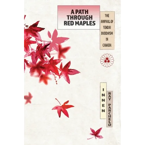 A Path Through Red Maples: The Arrival of Tendai Buddhism in Canada