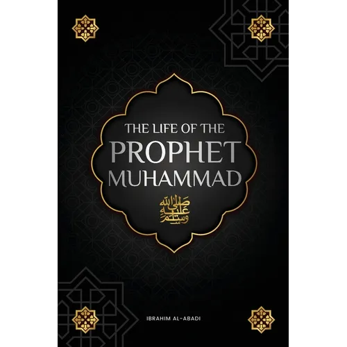 The life of the Prophet Muhammad ﷺ: The Seerah of the Prophet Muhammad ﷺ (as-Sīra an-Nabawīya) - The most important events in