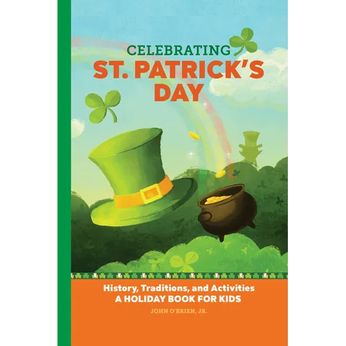 Celebrating St. Patrick's Day: History, Traditions, and Activities - A Holiday Book for Kids