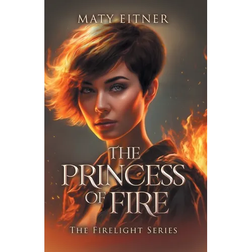 The Princess of Fire: The Firelight Series