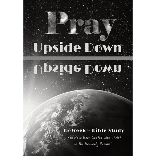 Pray Upside Down 15-Week Bible Study Guide: You Have Been Seated with Christ in the Heavenly Realms