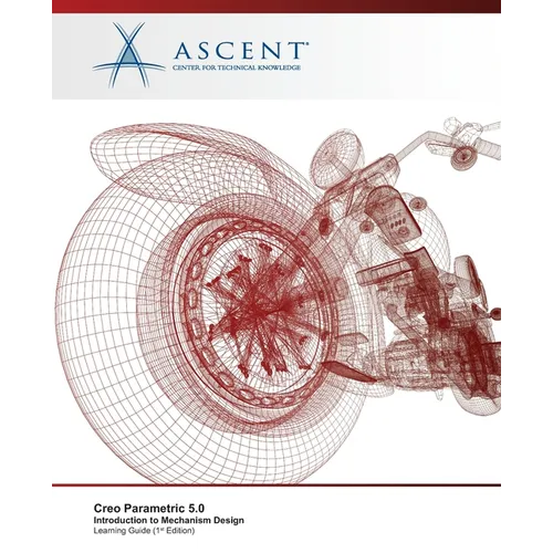 Creo Parametric 5.0: Introduction to Mechanism Design