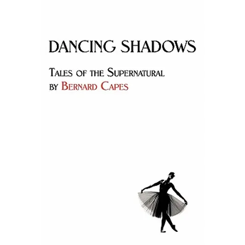 Dancing Shadows: Tales of the Supernatural by Bernard Capes