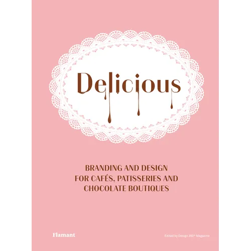 Delicious: Branding and Design for Cafes, Patisseries and Chocolate Boutiques.