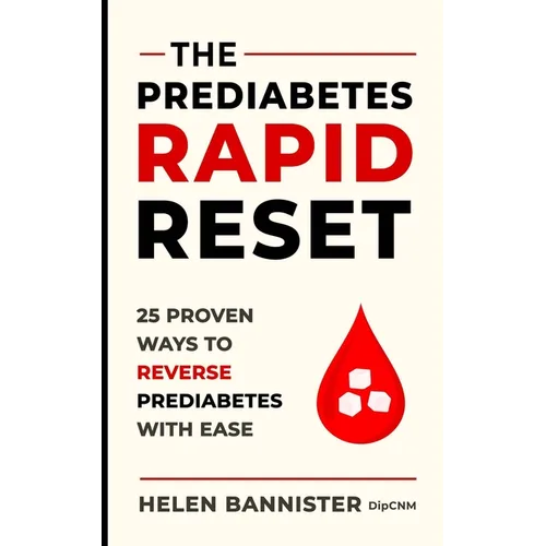 The Prediabetes Rapid Reset: 25 Proven Ways To Reverse Prediabetes With Ease
