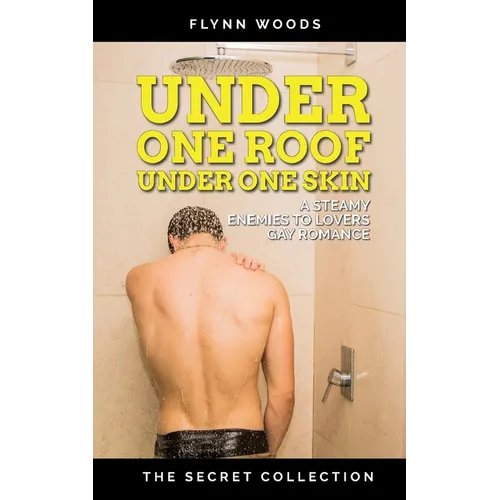 Under One Roof Under One Skin: A Steamy, Enemies to Lovers Gay Romance