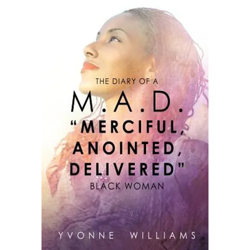 The Diary of a M.A.D. "Merciful, Anointed, Delivered" Black Woman