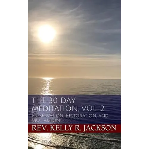 The 30 Day Meditation, Vol. 2: Preservation, Restoration, and Motivation