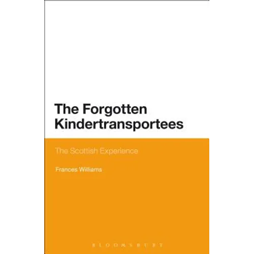 The Forgotten Kindertransportees: The Scottish Experience