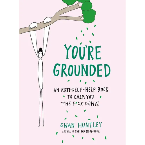 You're Grounded: An Anti-Self-Help Book to Calm You the F*ck Down