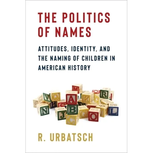 The Politics of Names: Attitudes, Identity, and the Naming of Children in American History