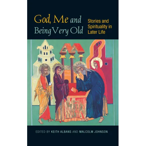 God, Me and Being Very Old: Stories and Spirituality in Later Life