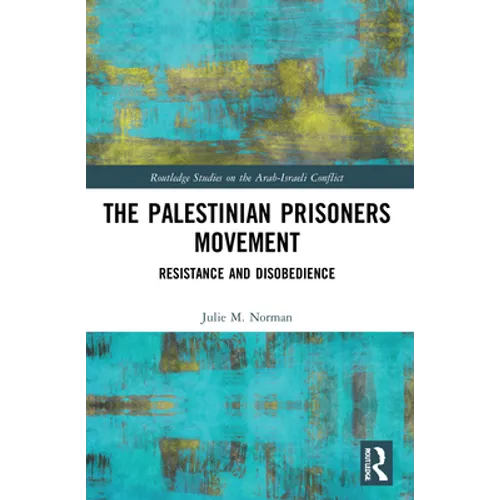The Palestinian Prisoners Movement: Resistance and Disobedience