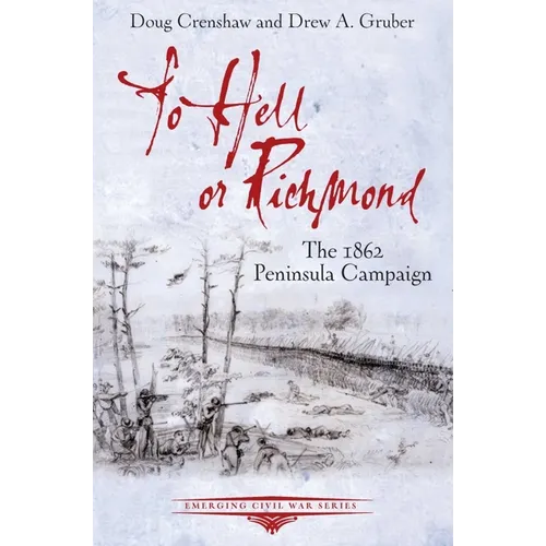 To Hell or Richmond: The 1862 Peninsula Campaign