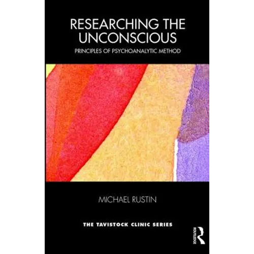 Researching the Unconscious: Principles of Psychoanalytic Method