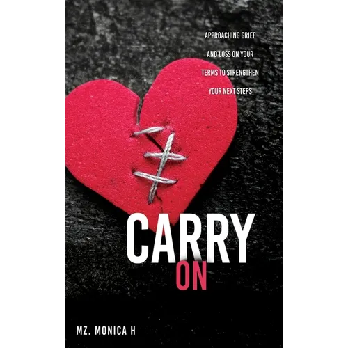 Carry On: Approaching Grief and Loss On Your Terms To Strengthen Your Next Steps