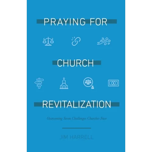 Praying for Church Revitalization: Overcoming Seven Challenges Churches Face