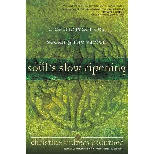 The Soul's Slow Ripening: 12 Celtic Practices for Seeking the Sacred