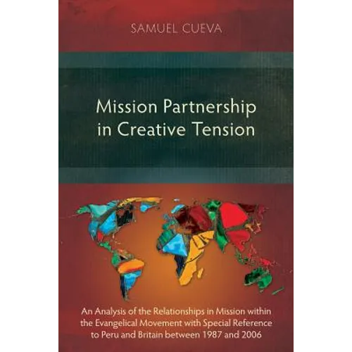 Mission Partnership in Creative Tension: An Analysis of Relationships within the Evangelical Missions Movement with Special Reference to Peru and Brit