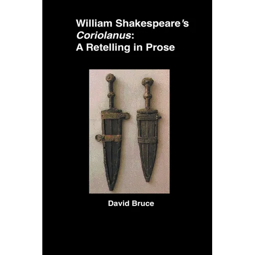 William Shakespeare's Coriolanus: A Retelling in Prose