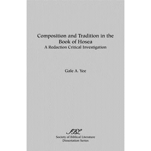 Composition and Tradition in the Book of Hosea: A Redaction Critical Investigation