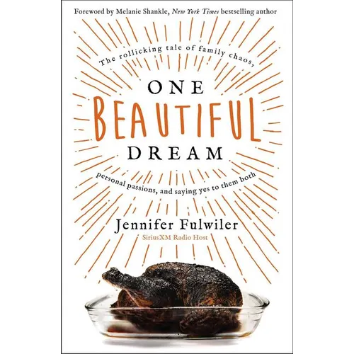 One Beautiful Dream: The Rollicking Tale of Family Chaos, Personal Passions, and Saying Yes to Them Both
