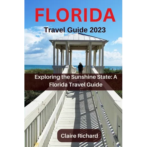 Florida Travel Guide 2023: Exploring the Sunshine State: A Florida Travel Guide
