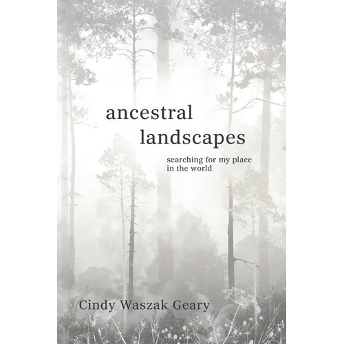 Ancestral Landscapes: Searching for My Place in the World