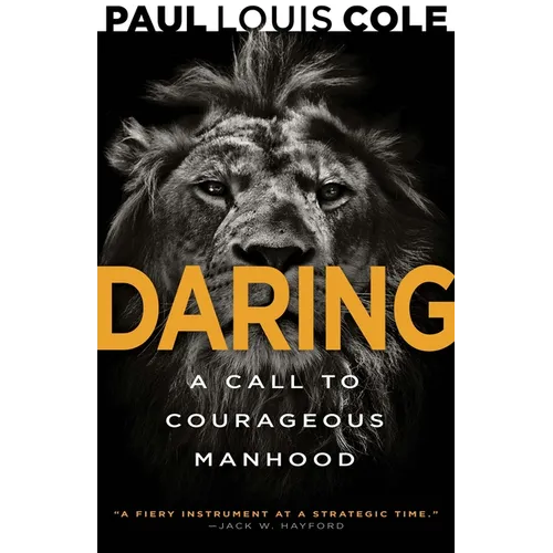 Daring: A Call to Courageous Manhood