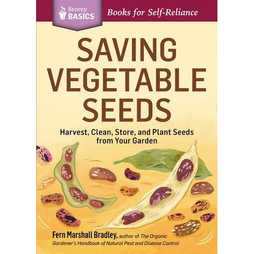 Saving Vegetable Seeds: Harvest, Clean, Store, and Plant Seeds from Your Garden