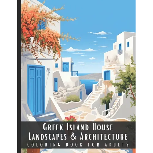 Greek Island House Landscapes & Architecture Coloring Book for Adults: Beautiful Nature Landscapes Sceneries and Foreign Buildings Coloring Book for A