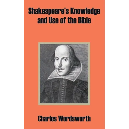 Shakespeare's Knowledge and Use of the Bible