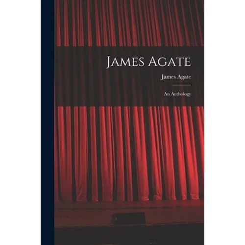 James Agate: an Anthology