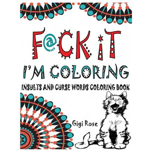 F@ck it - I'm Coloring: Insults and Curse Words coloring book