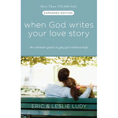 When God Writes Your Love Story: The Ultimate Guide to Guy/Girl Relationships