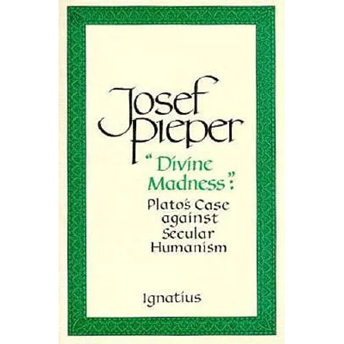 Divine Madness: Plato's Case Against Secular Humanism
