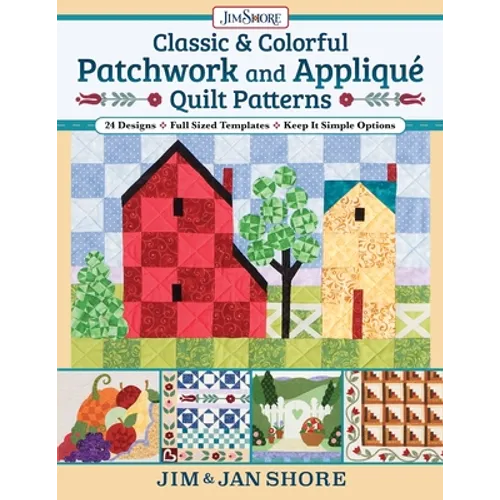 Classic & Colorful Patchwork and Appliqué Quilt Patterns: 24 Designs - Full Sized Templates - Keep It Simple Options