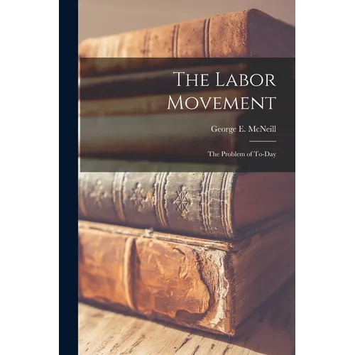 The Labor Movement: The Problem of To-Day