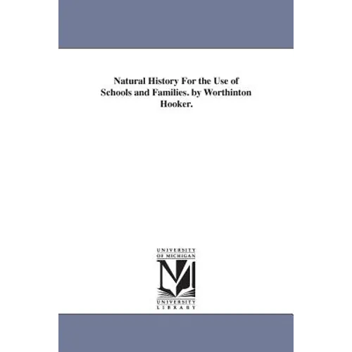 Natural History For the Use of Schools and Families. by Worthinton Hooker.